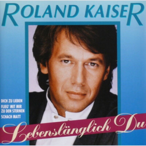 CD, Comp Roland Kaiser - Lebenslänglich Du