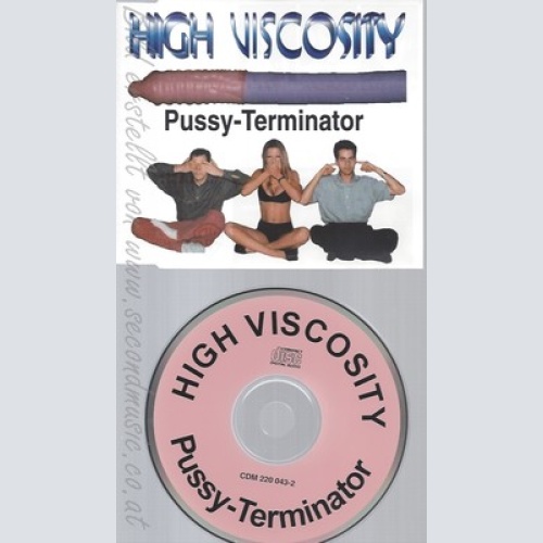 CD--HIGH VISCOSITY -- - SINGLE -- PUSSY TERMINATOR