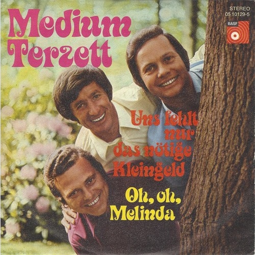7", Single Medium Terzett - Uns Fehlt Nur Das Nötige Kleingeld / Oh, Oh, Melinda