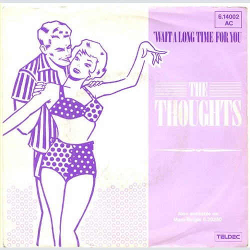 7", Single The Thoughts (2) - Wait A Long Time For You