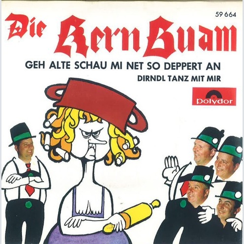 7", Single Die Kern Buam - Geh Alte Schau Mi Net So Deppert An / Dirndl Tanz ...