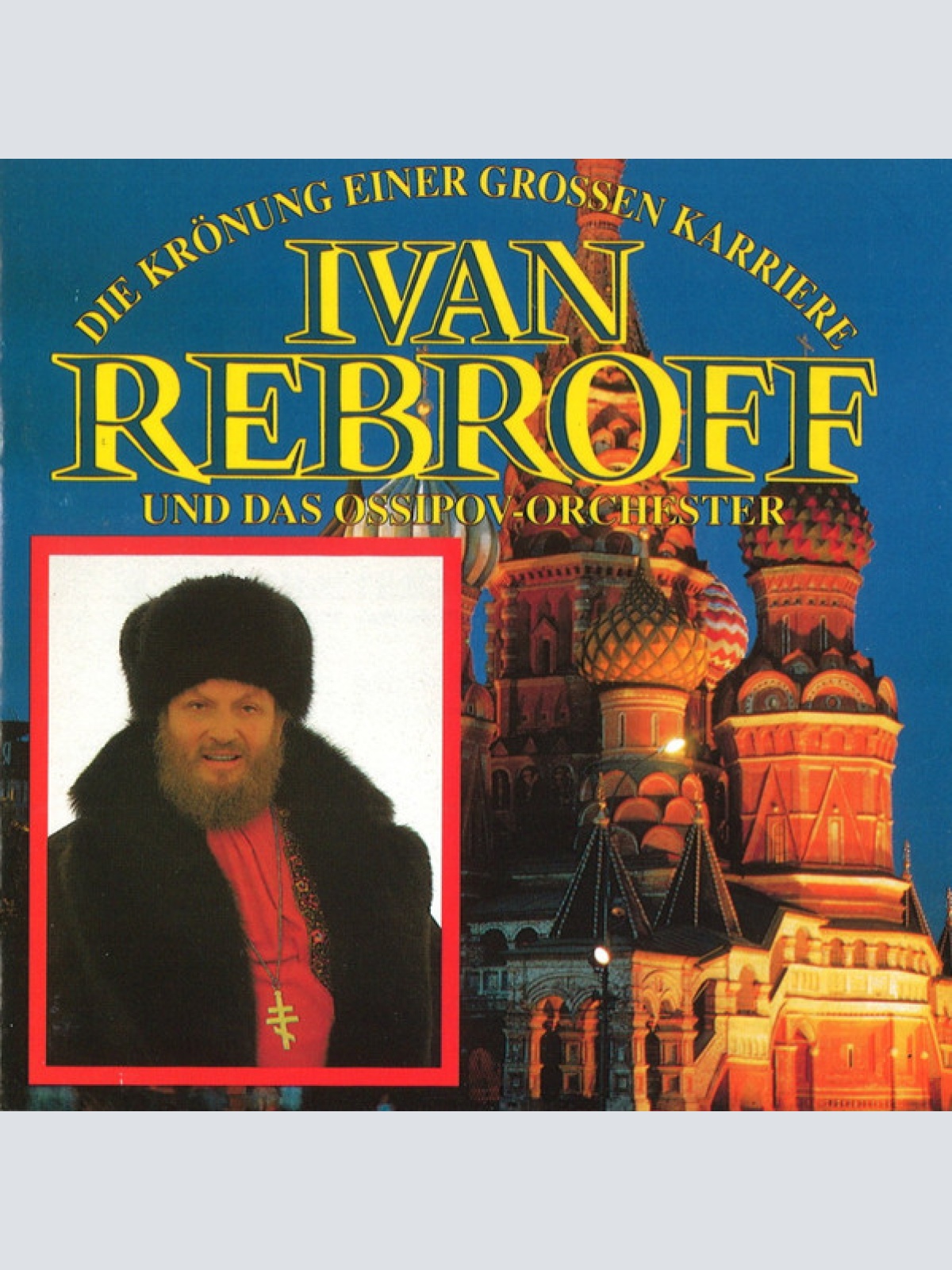 CD, Comp Ivan Rebroff Und Das Ossipov-Orchester* - Die Krönung Einer Grossen ...