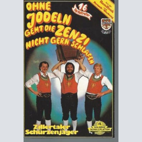 MC--Zillertaler Schürzenjäger--Ohne Jodeln geht die Zenzi nicht gern schlafen