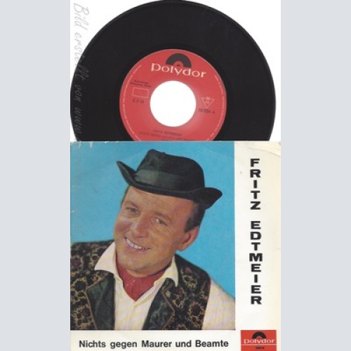 7"FRITZ EDTMEIER--NICHTS GEGEN MAURER UND BEAMTE