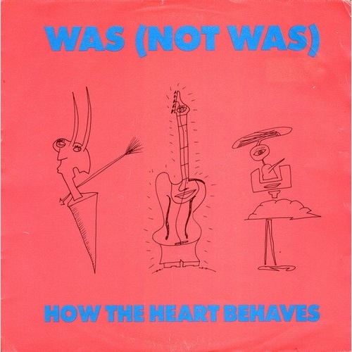 7", Single Was (Not Was) - How The Heart Behaves