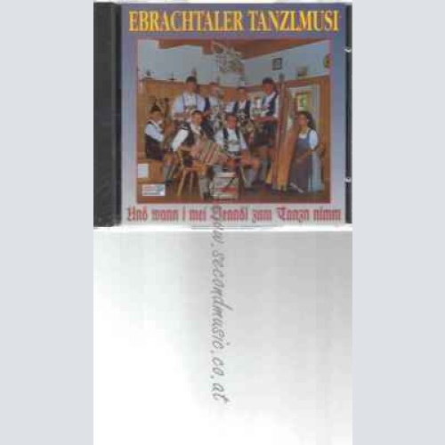 CD--EBRACHTALER TANZLMUSI | --WANN I MEI DEANDL ZUM TANZN..