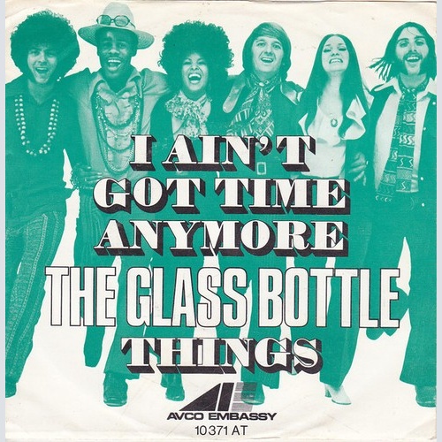 7", Single, Mono The Glass Bottle - I Ain't Got Time Anymore / Things
