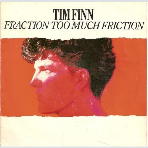 7", Single Tim Finn - Fraction Too Much Friction