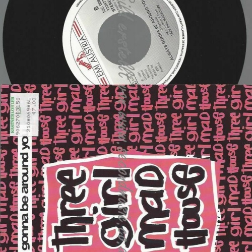 7"  THREE GIRL MAD HOUSE ALWAYS GONNA BE AROUND YOU  // NM