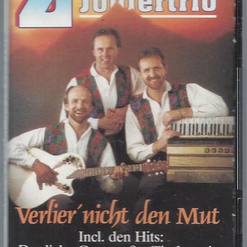 MC--Zillertaler Jodlertrio -- verlier nicht den Mut