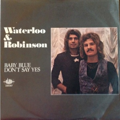 7", Single Waterloo & Robinson - Baby Blue / Don't Say Yes