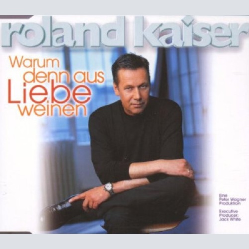 CD, Maxi Roland Kaiser - Warum Denn Aus Liebe Weinen