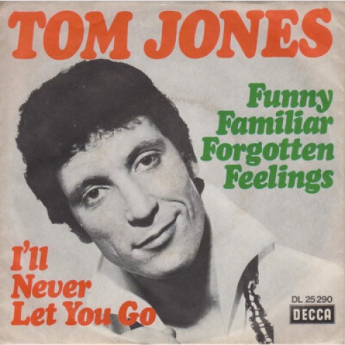 7", Single Tom Jones - Funny Familiar Forgotten Feelings / I'll Never Let You Go