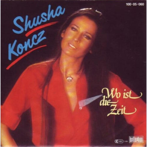 7", Single Shusha Koncz* - Wo Ist Die Zeit