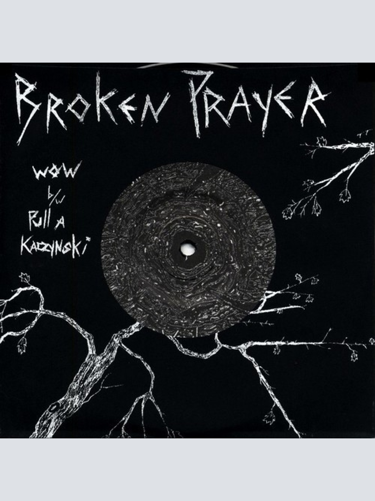 7" Broken Prayer - Wow b/w Pull A Kaczynski