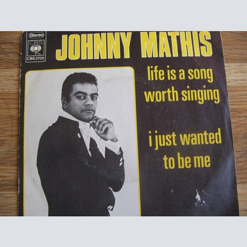 7" Johnny Mathis - Life Is A Song Worth Singing / I Just Want To Be Me