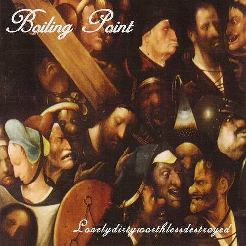 CD, EP Boiling Point (4) - Lonelydirtyworthlessdestroyed