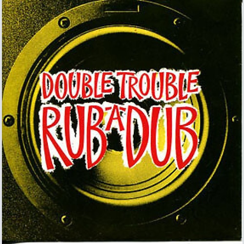 7" Double Trouble - Rub-A-Dub