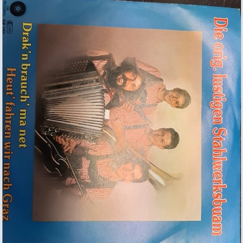 7", Single Die Orig. Lustigen Stahlwerksbuam - Drak'n Brauch' Ma Net / Heut' ...