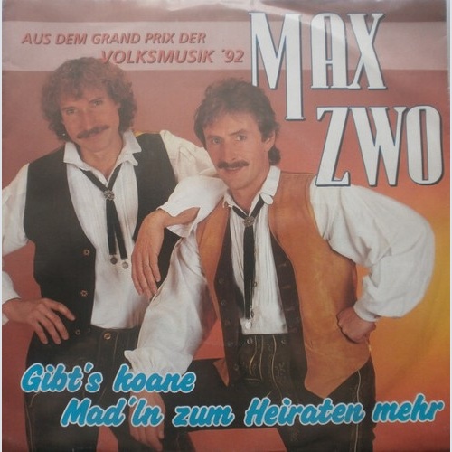 7", Single Max Zwo - Gibt's Koane Mad'ln Zum Heirat'n Mehr