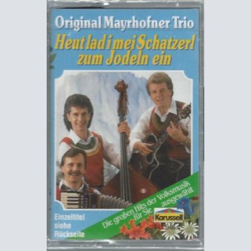 MC- Orig. Mayerhofner Trio --Heut lad i mei Schatzerl zum Jodeln ein