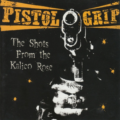 CD, Album Pistol Grip - The Shots From The Kalico Rose