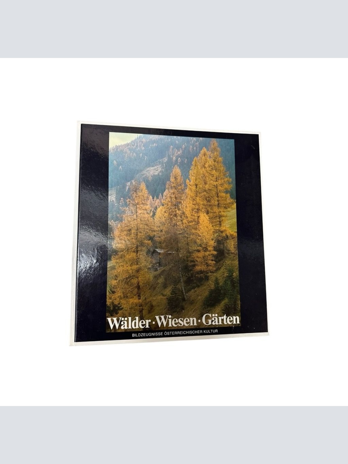 Wälder - Wiesen - Gärten. Bildzeugnisse österreichischer Kultur Bildzeugnisse ös