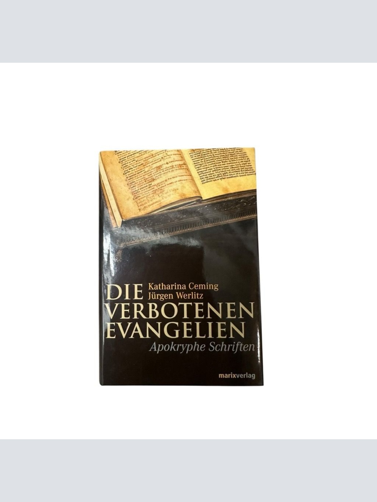 Die verbotenen Evangelien: Apokryphe Schriften apokryphe Schriften Ceming, Katha