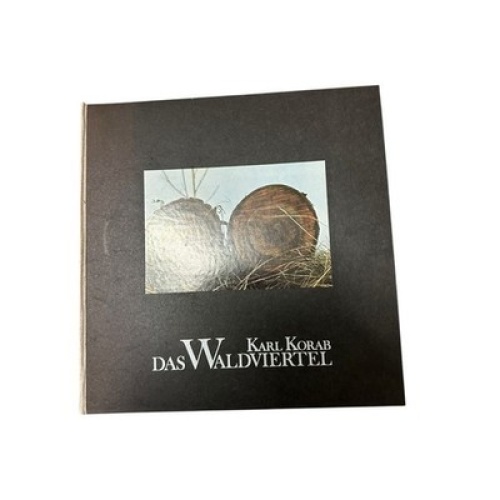 Das Waldviertel Karl Korab. Hrsg. u. mit d. Textausw. "Stichworte zur Heimatkund