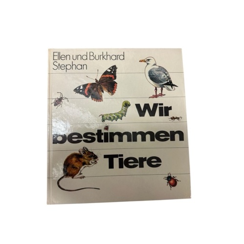 Wir bestimmen Tiere Ellen u. Burkhard Stephan. Zeichn. von Johannes Breitmeier S