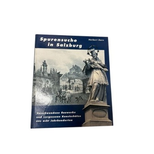 Spurensuche in Salzburg verschwundene Bauwerke und vergessene Kunstschätze aus a