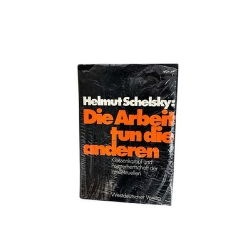 Die Arbeit tun die anderen: Klassenkampf und Priesterherrschaft der Intellektuel