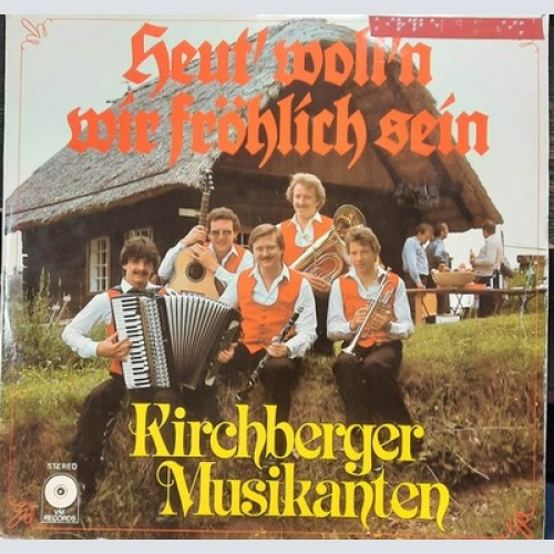 Kirchberger Musikanten - Heut' Woll'n Wir Fröhlich Sein (LP, Album)