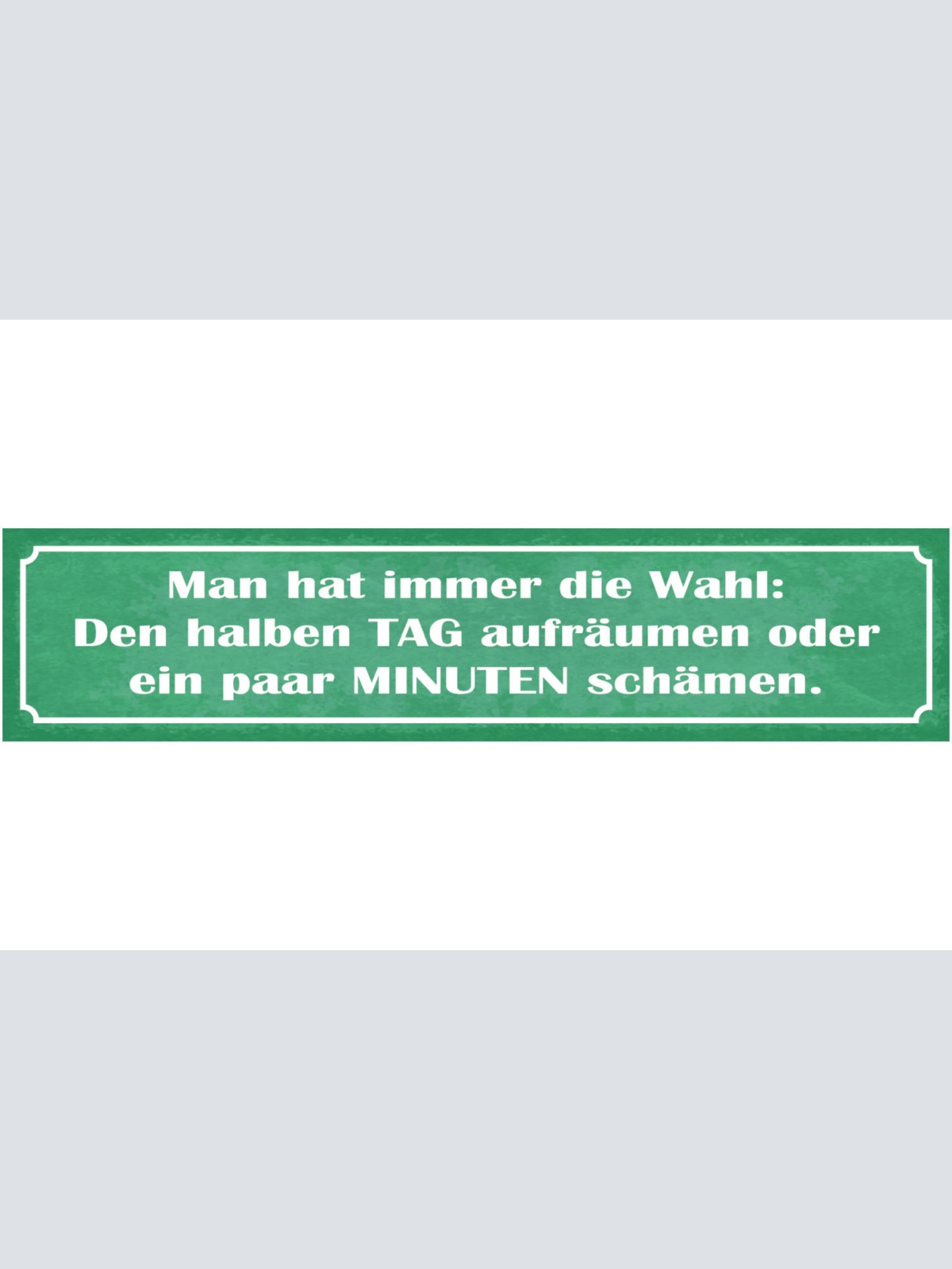 Schild Man Hat Immer Die Wahl Den Halben Tag Aufräumen Oder Ein Paar Min Schämen