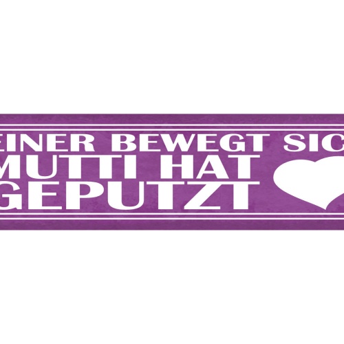 Schild Keiner Bewegt Sich Mutti Hat Geputzt Mama Putzen 46 x 10 Blech od.Holz