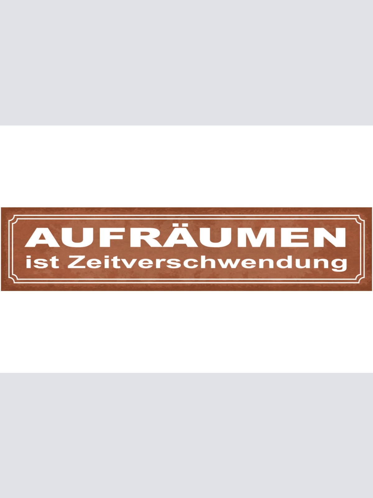 Schild Aufräumen Ist Zeitverschwendung Putzen Ordnung 46 x 10 Blech od.Holz