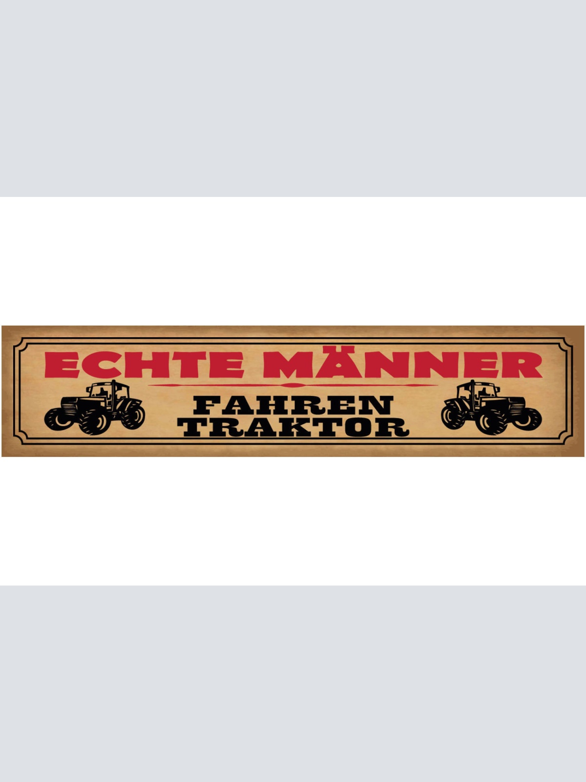 Schild Echte Männer Fahren Traktor Bauer Bauernhof Farm 46 x 10 Blech od. Holz