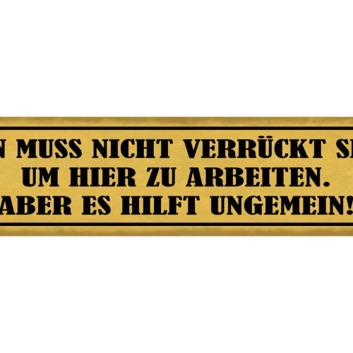 Schild Man Muss Nicht Verrückt Sein Um Hier Zu Arbeiten Aber Es Hilft Ungemein