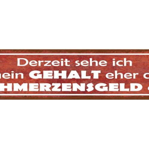 Schild Derzeit Sehe Ich Mein Gehalt Eher Als Schmerzensgeld An Arbeit 46 x 10