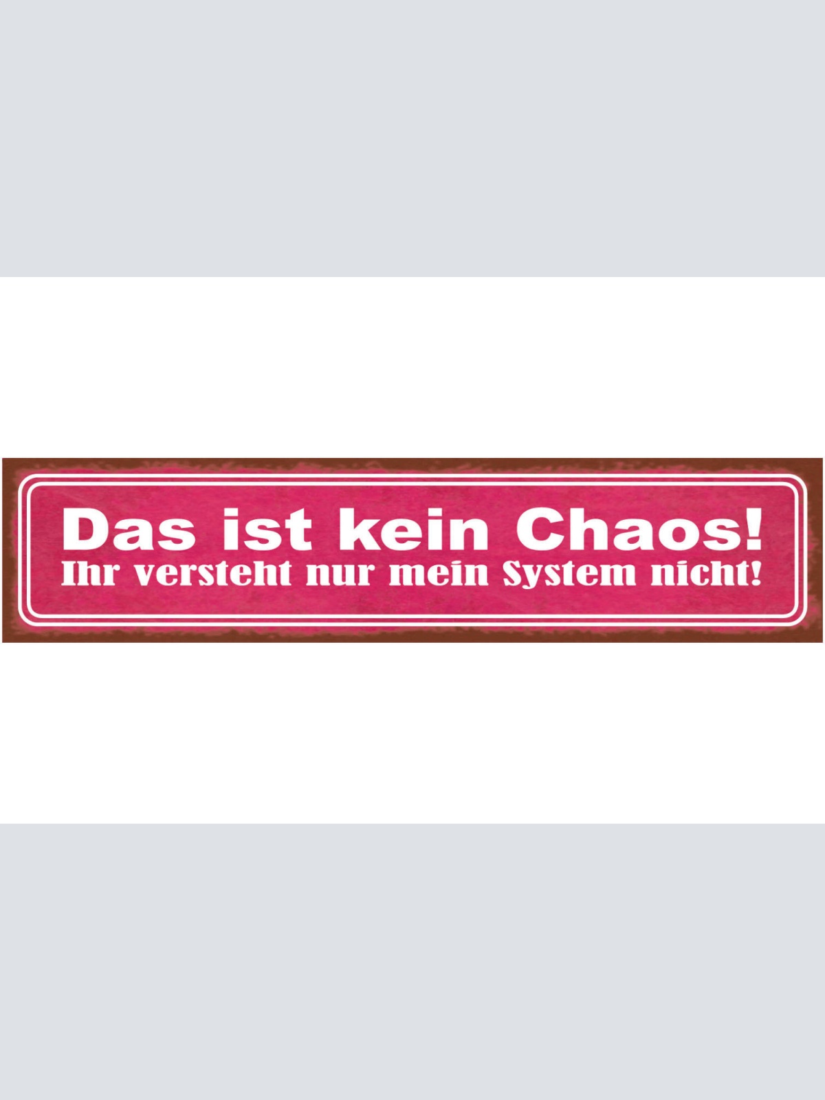 Schild Das Ist Kein Chaos Ihr Versteht Nur Mein System Nicht Aufräumen 46 x 10
