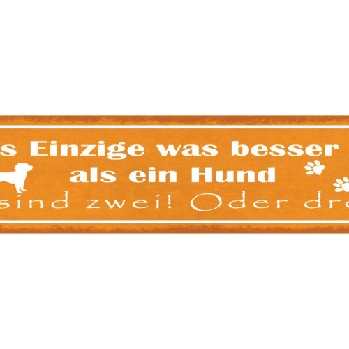 Schild das einzige was besser ist wie ein hund sind zwei oder drei hunde 46 x 10