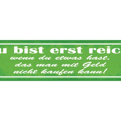 Schild Du Bist Erst Reich Wenn Du Etwas Hast Was Man Mit Geld Nicht Kaufen Kann