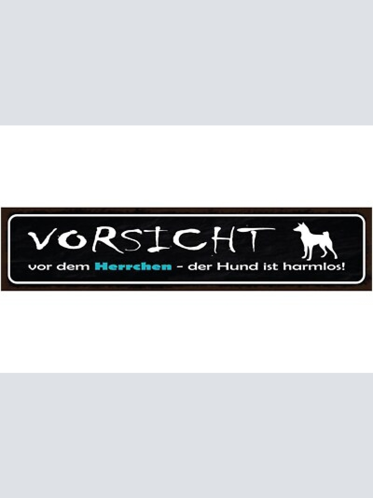 Schild vorsicht vor dem herrchen der hund ist harmlos tier 46 x 10 blech od.holz