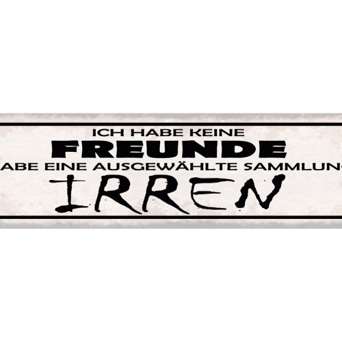 Schild Ich Habe Keine Freunde Ich Habe Eine Ausgewählte Sammlung An Irren 46x10
