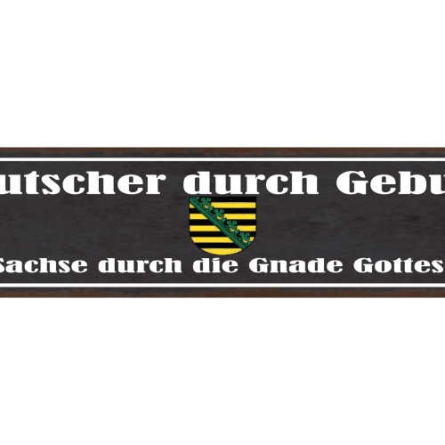 Schild Deutscher Durch Geburt Sachse Durch Die Gnade Gottes Sachsen 46 x 10