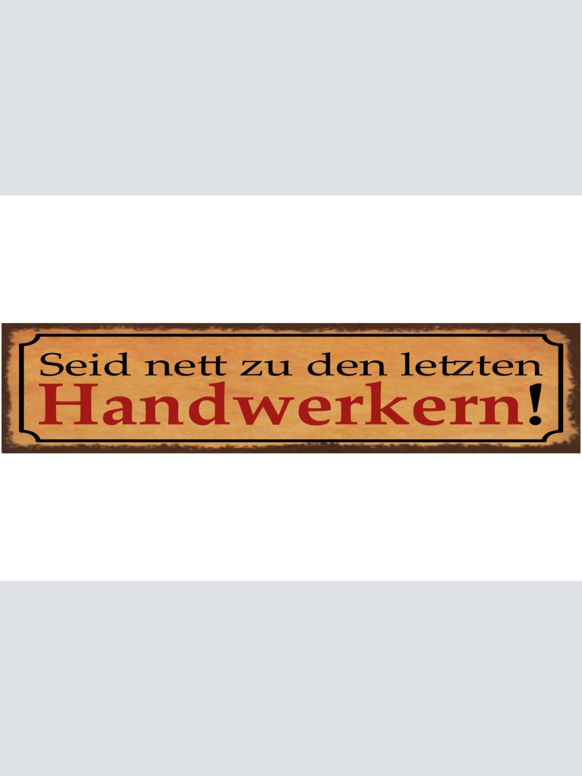 Schild Seid Nett Zu Den Letzten Handwerkern Arbeitet 46 x 10 Blech od. Holz
