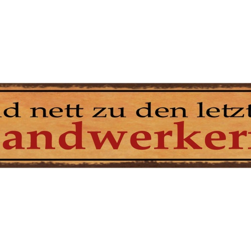 Schild Seid Nett Zu Den Letzten Handwerkern Arbeitet 46 x 10 Blech od. Holz