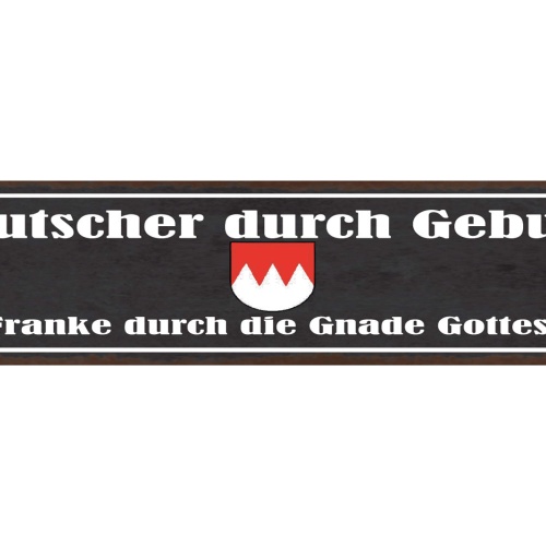 Schild Deutscher Durch Geburt Franke Durch Die Gnade Gottes Franken 46 x 10