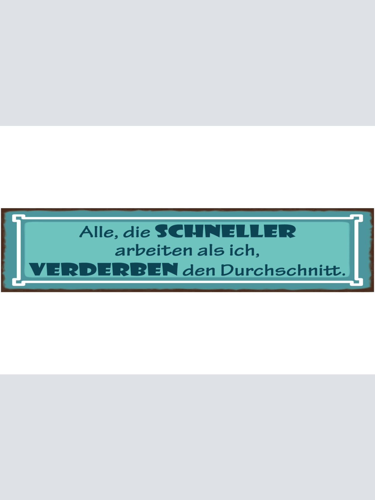 Schild Alle Die Schneller Arbeiten Als Ich Verderben Den Durchschnitt Job 46x10