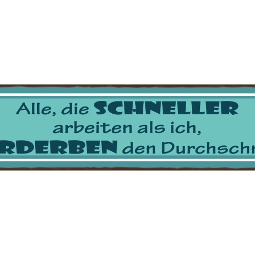Schild Alle Die Schneller Arbeiten Als Ich Verderben Den Durchschnitt Job 46x10